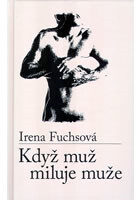IRENA FUCHSOVÁ "Když muž miluje muže"